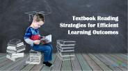 Textbook Reading Strategies for Efficient Learning Outcomes