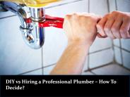 DIY vs Hiring a Professional Plumber – How To Decide?