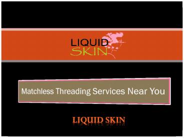 Matchless Threading Services Near You