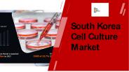 South Korea Cell Culture Market Overview PPT