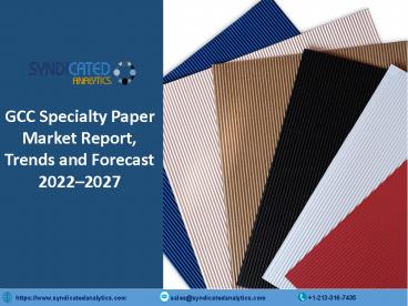 GCC Specialty Paper Market Research Report 2022-2027 | Syndicated Analytics