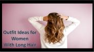 Long Hair Outfit Ideas
