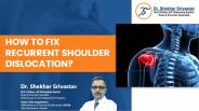 Recurrent or Repeated Shoulder Dislocation