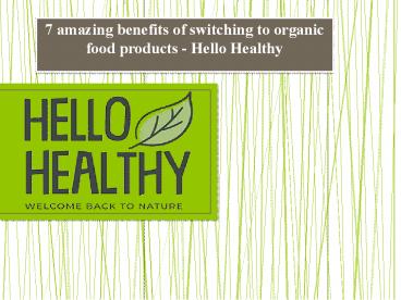 PPT – 7 amazing benefits of switching to organic food products - Hello ...
