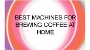 Best machines for brewing coffee at home