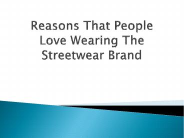 Reasons That People Love Wearing The Streetwear Brand