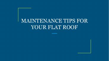MAINTENANCE TIPS FOR YOUR FLAT ROOF