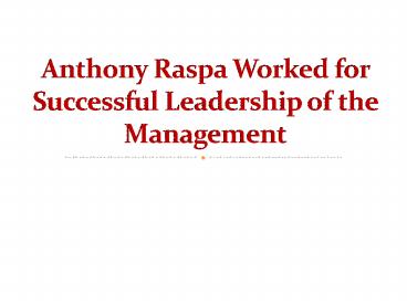 PPT – Anthony Raspa Worked for Successful Leadership of the Management ...
