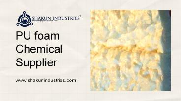 PU foam Chemical Supplier