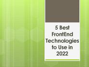 5 Best Front-End Technologies to Use in 2022