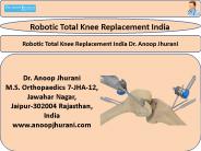 Robotic Total Knee Replacement India Dr. Anoop Jhurani