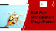 Gulf Pain Management Drugs Market Research Report PPT