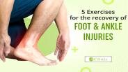 5 Exercises For The Recovery Of Foot And Ankle Injuries