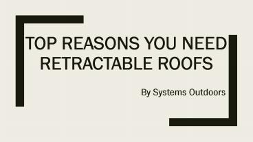 Top Reasons You Need Retractable Roofs