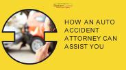 How An Auto Accident Attorney Can Assist You