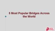 5 Most Popular Bridges Across the World
