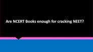 Are NCERT Books enough for cracking NEET?