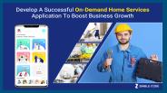 Develop A Successful On-Demand Home Services Application To Boost Business Growth