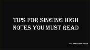 Tips for Singing High Notes You Must Read