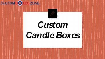 Choose Special Printed Candle Boxes for your Special Products