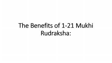 The Benefits of 1-21 Mukhi Rudraksha: