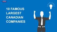 10 FAMOUS LARGEST CANADIAN COMPANIES