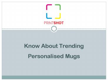 Know About Trending Personalised Mugs