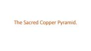 The Sacred Copper Pyramid