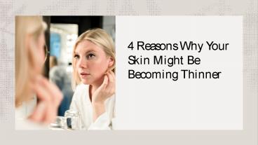 4 Reasons Why Your Skin Might Be Becoming Thinner