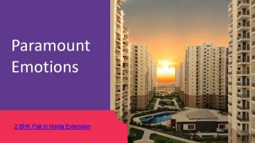 2 bhk flat in noida extension - Paramount Emotions