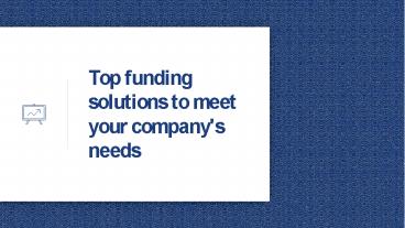 Top funding solutions to meet your company's needs
