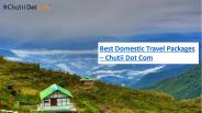 Best Domestic Travel Packages – Chutii Dot Com
