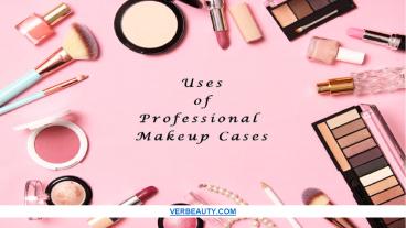 Benefits of Professional Makeup Cases | Verbeauty