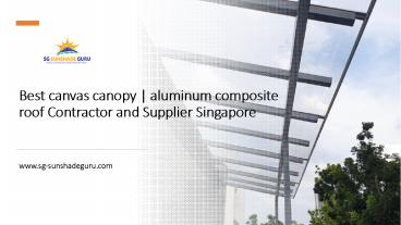 Best canvas canopy | aluminum composite roof Contractor and Supplier Singapore​