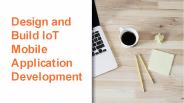 Design and Build IoT Mobile Application Development