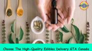 Choose The High-Quality Edibles Delivery GTA Canada