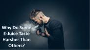 Why Do Some E-Juice Taste Harsher Than Others?