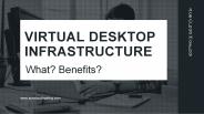 Virtual Desktop Infrastructure: What? Benefits?