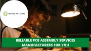 Reliable PCB Assembly Services Manufacturers For You
