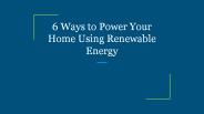 6 Ways to Power Your Home Using Renewable Energy