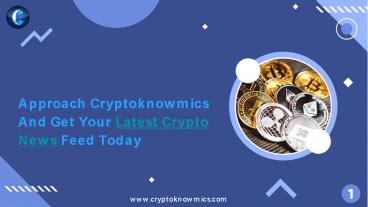 Approach Cryptoknowmics And Get Your Latest Crypto News Feed Today