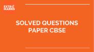 Solved Questions Papers for CBSE