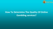 How To Determine The Quality Of Online Gambling services?