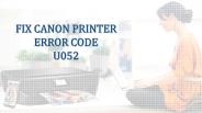 Solutions to Fix Canon Printer Error U052