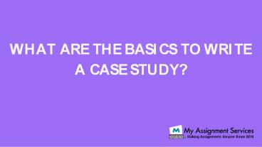 What Are The Basics To Write A Case Study