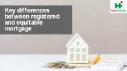 Key differences between registered and equitable mortgage