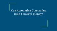 Can Accounting Companies Help You Save Money?