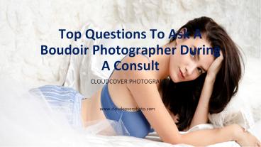 Top Questions To Ask A Boudoir Photographer During, CloudCover Photography