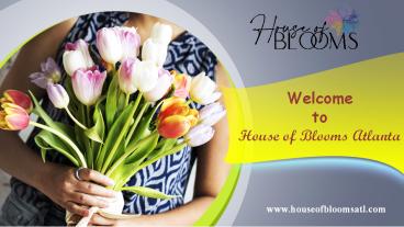 Welcome  to  House of Blooms Atlanta