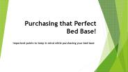 Purchasing that Perfect Bed Base!